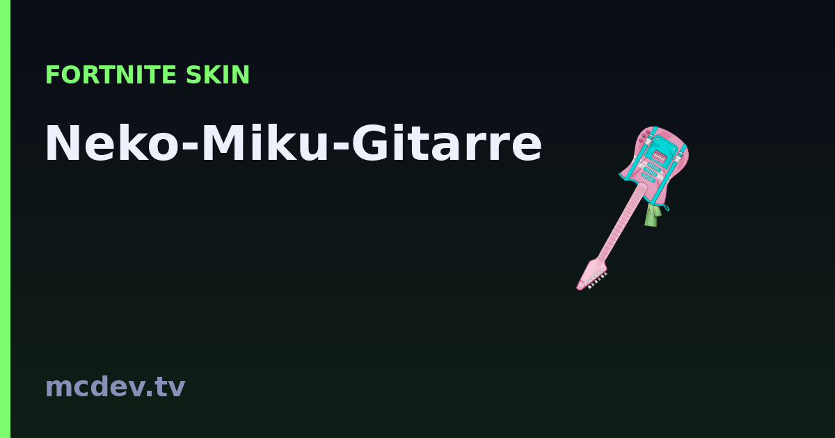 Neko-Miku-Gitarre (Spitzhacke) – Fortnite: Herkunft & Set | McDev